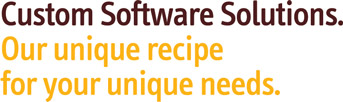 Custom Software Solutions. Our unique recipe for your unique needs.